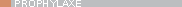 >> Prophylaxe