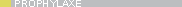>> Prophylaxe